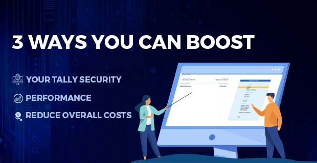 3 Ways You Can Boost Your Tally Security, Performance And Reduce Overall Costs