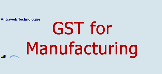 What Impact would GST have on Manufacturers?